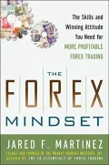 The Forex Mindset: The Skills and Winning Attitude You Need for More Profitable Forex Trading