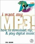 I Want My MP3!  How to Download, Rip, and Play Digital Music (with Cdrom)