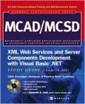 MCAD/MCSD XML Web Services and Server Components Development with Visual Basic.NET Study Guide (Exam 70-310) (Certification Press)