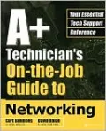 A+ Technician's On-The-Job Guide To Networking