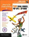 How to Do Everything to Fight Spam, Viruses, Pop-Ups & Spyware