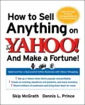 How to Sell Anything on Yahoo! . . . And Make a Fortune! Build and Run a Successful Online B...
