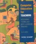 Computer Education for Teachers Integrating Technology into Classroom Teaching