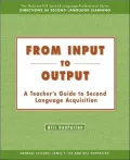 From Input to Output: A Teacher's Guide to Second Language Acquisition