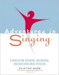 Adventures in Singing: A Process for Exploring, Discovering, and Developing Vocal Potential [With 2 CDs]