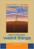 How to Think about Weird Things: Critical Thinking for a New Age