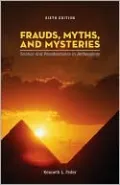 Frauds, Myths, and Mysteries: Science and Pseudoscience in Archaeology