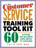 The Customer Service Training Tool Kit : 60 Training Activities for Customer Service Trainers