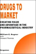 Drugs to Market: Creating Value and Advantage in the Pharmaceutical Industry