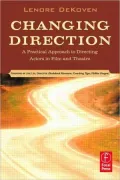 Changing Direction: A Practical Approach to Directing Actors in Film and Theatre: Foreword by Ang Lee