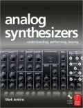 Analog Synthesizers: Understanding, Performing, Buying--From the Legacy of Moog to Software Synthesis