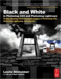 Black and White in Photoshop CS3 and Photoshop Lightroom: Create stunning monochromatic images in Photoshop CS3, Photoshop Lightroom, and beyond