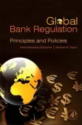 Global Bank Regulation: Principles and Policies: Principles and Policies