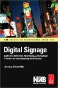 Digital Signage: Software, Networks, Advertising, and Displays: A Primer for Understanding the Business