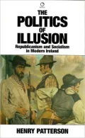 Politics of Illusion: Republicanism and Socialism in Modern Ireland