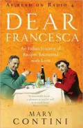 Dear Francesca: An Italian Journey of Recipes Recounted with Love