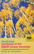 Illustrated Handbook of the Bach Flower Remedies : An Authoritative Guide to Natural Healing with Flower Essences