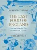 Last Food of England: English Food: Its Past, Present and Future