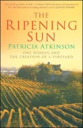 The Ripening Sun: One Woman and the Creation of a Vineyard