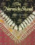 Norwich Shawl Its History and a Catalogue of the Collection at Strangers Hall Museum, Norwich