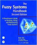 The Fuzzy Systems Handbook : A Practioner's Guide to Building, Using and Maintain Fuzzy Systems