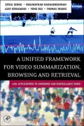 A Unified Framework for Video Summarization, Browsing and Retrieval (With Applications to Consumer and Surveillance Video)