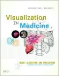 Visualization in Medicine: Theory, Algorithms, and Applications