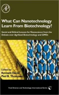 What Can Nanotechnology Learn from Biotechnology?: Social and Ethical Lessons for Nanoscience from the Debate over Agrifood Biotechnology and GMOs