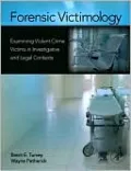 Forensic Victimology: Examining Violent Crime Victims in Investigative and Legal Contexts