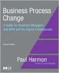 Business Process Change: A Guide for Business Managers and BPM and Six Sigma Professionals