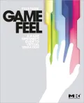 Game Feel: A Game Designer's Guide to Virtual Sensation