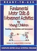 Ready-to-Use Fundamental Motor Skills and Movement Activities for Young Children: Teaching, Remediation and Assessment