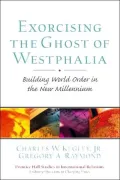 Exorcising the Ghost of Westphalia : Building World Order in the New Millennium