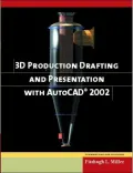 3D Production Drafting and Presentation With Autocad 2002
