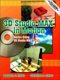 3D Studio MAX in Motion : Basics Using 3D Studio MAX 4. 2