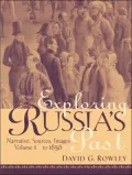 Exploring Russia's Past: Narrative, Sources, Images to 1856, Vol. 1
