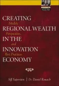 Creating Regional Wealth in the Innovation Economy: Models, Perspectives, and Best Practices