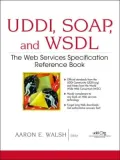 Uddi, Soap, and Wsdl The Webb Services Specification Reference Book