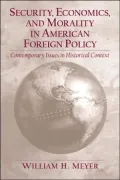 Security, Economics, and Morality in American Foreign Policy: Contemporary Issues in Historical Context