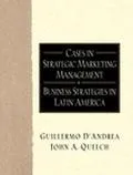 Cases in Strategic Marketing Management Business Strategies in Latin America