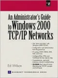 An administrator's guide to Windows 2000 TCP/IP networks