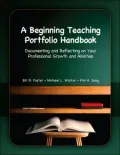 Beginning Teaching Portfolio Handbook: Documenting and Reflecting on Your Professional Growth and Abilities, A