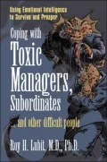 Coping with Toxic Managers, Subordinates ... and Other Difficult People: Using Emotional Intelligence to Survive and Prosper