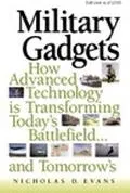 Military Gadgets How Advanced Technology Is Transforming Today's Battlefield...and Tomorrow's