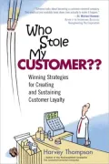 Who Stole My Customer? Winning Strategies for Creating and Sustaining Customer Loyalty
