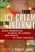 From Ice Cream to the Internet: Using Franchising to Drive the Growth and Profits of Your Company