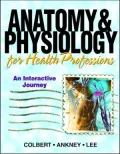 Anatomy and Physiology for Health Professionals: An Interactive Journey