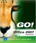 GO! with Microsoft Office 2007 Introductory