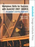 Workplace Skills for Success with AutoCAD 2007 - Basics: A Layered Learning Approach