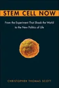 Stem Cell Now: From the Experiment that Shook the World to the New Politics of Life